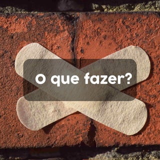 O que fazer?
 