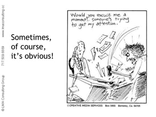 Sometimes,  of course,  it’s obvious! 