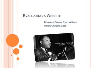 EVALUATING A WEBSITE
Resource Person: Ryan Williams
Writer: Christina Cook

 