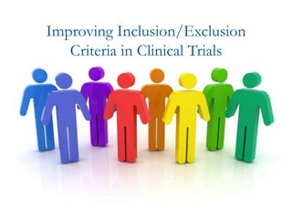 Improving Inclusion/Exclusion
Criteria in Clinical Trials
 