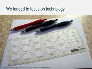 We tended to focus on technology
Image credit: Flickr Bill Bradford https://www.flickr.com/photos/mrbill/326722722718
 