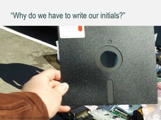 “Why do we have to write our initials?”
Image credit: Flick David Lounsbury (Technodad) http://bit.ly/1SlK9YD19
 