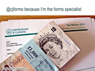 @cjforms because I’m the forms specialist
Image credit: Flickr, taxrebate.org.uk
2
 