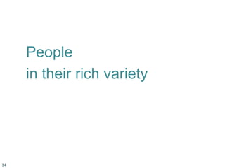 People
in their rich variety
34
 