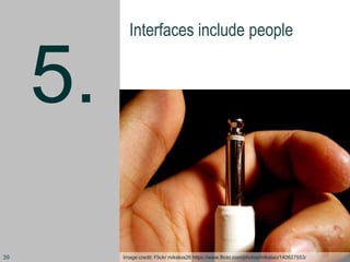 5.
Interfaces include people
Image credit: Flickr mikeloa26 https://www.flickr.com/photos/mikelao/140627553/39
 