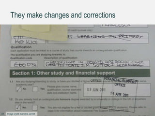 They make changes and corrections
Image credit: Caroline Jarrett41
 