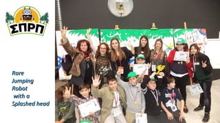 RareRare
JumpingJumping
RobotRobot
with awith a
Splashed headSplashed head
15
 