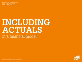 Financial Modelling
HANDBOOK
financialmodellinghandbook.com
in a financial model
ACTUALS
INCLUDING
 