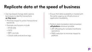 Replicate data at the speed of business
• Use log-based change data capture
techniques to identify transactions
as they oc...