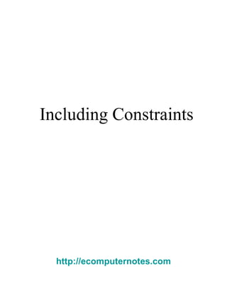 Including Constraints  http://ecomputernotes.com 