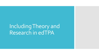 IncludingTheory and
Research in edTPA
 