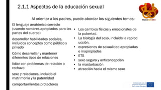 2.1.1 Aspectos de la educación sexual
■ El lenguaje anatómico correcto
(usando nombres apropiados para las
partes del cuer...