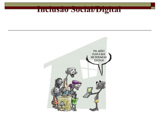 Inclusão Social/Digital
 