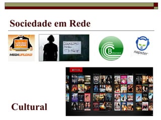 Sociedade em Rede
Cultural
 