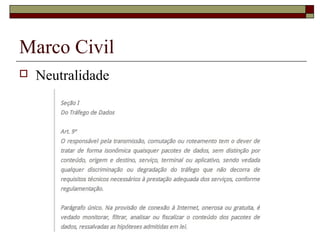 Marco Civil
 Neutralidade
 