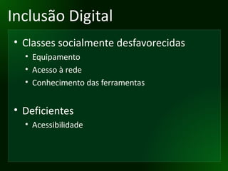 Inclusão Digital Classes socialmente desfavorecidas Equipamento Acesso à rede Conhecimento das ferramentas Deficientes Acessibilidade 