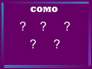 COMO
? ? ?
? ?
 