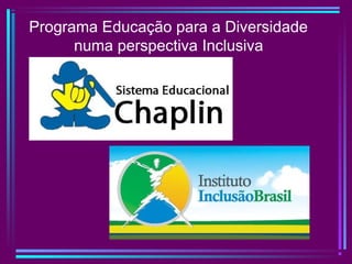 Programa Educação para a Diversidade
numa perspectiva Inclusiva
 