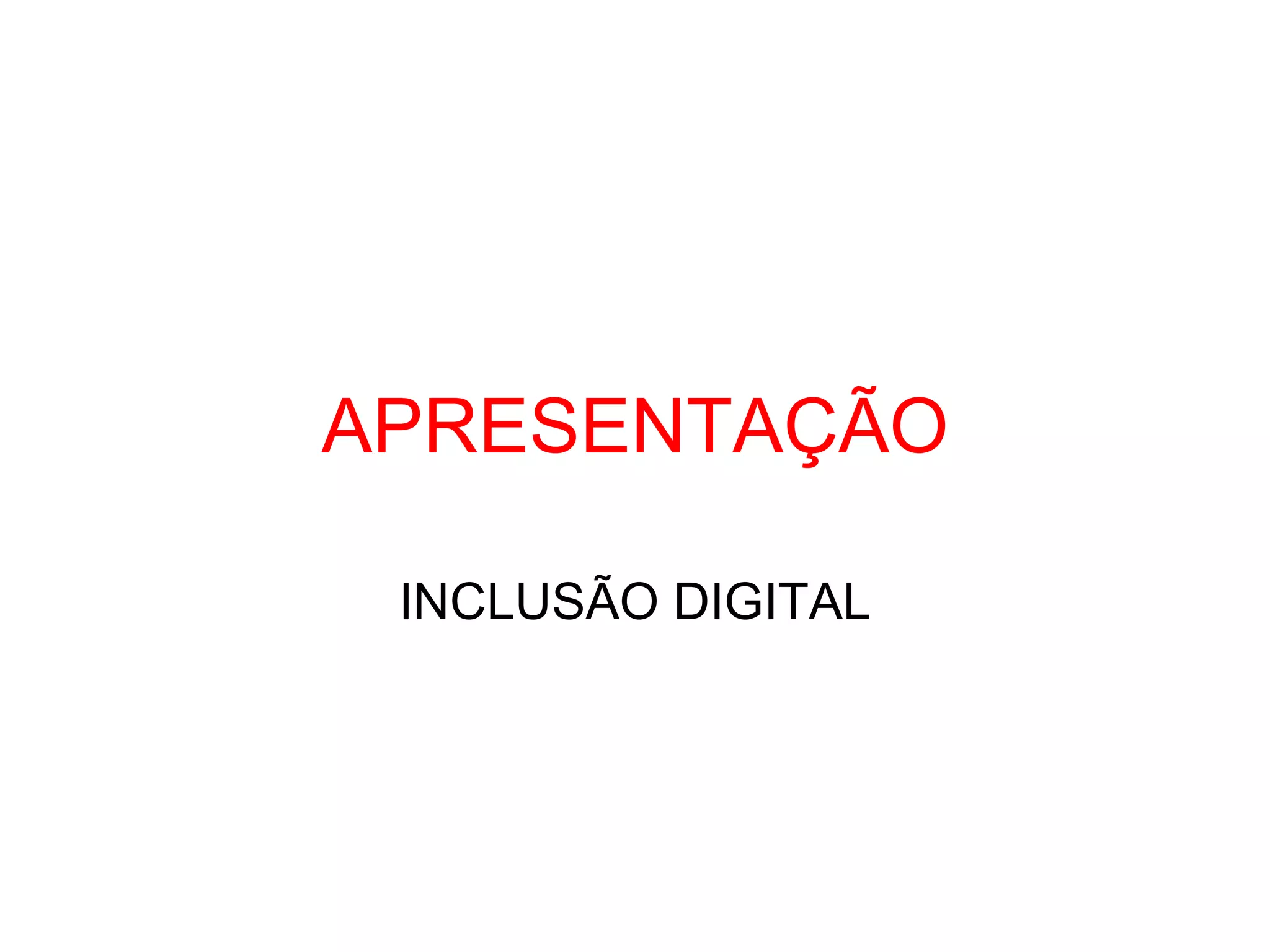 APRESENTAÇÃO INCLUSÃO DIGITAL