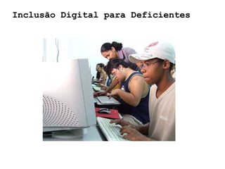 Inclusão Digital para Deficientes 