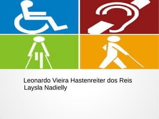 Leonardo Vieira Hastenreiter dos Reis 
Laysla Nadielly 
 
