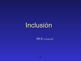jbb Inclusión IRI -S  14 enero 09 