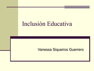 Inclusión Educativa Vanessa Siqueiros Guerrero 