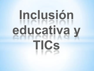Inclusión
educativa y
TICs
 