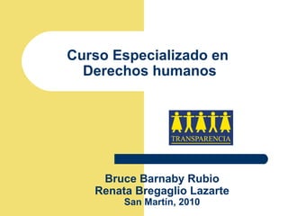 Curso Especializado en  Derechos humanos Bruce Barnaby Rubio Renata Bregaglio Lazarte San Martín, 2010 