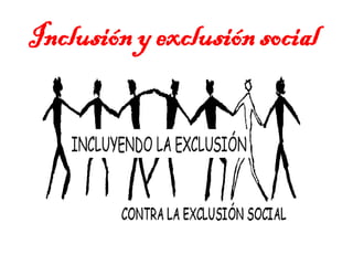 Inclusión y exclusión social
 