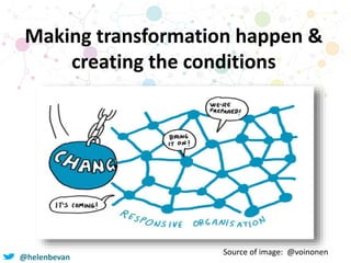@helenbevan
Making transformation happen &
creating the conditions
Source of image: @voinonen
 