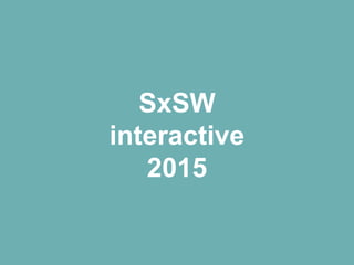 SxSW
interactive
2015
 