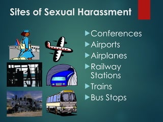 Sites of Sexual Harassment
Conferences
Airports
Airplanes
Railway
Stations
Trains
Bus Stops
 