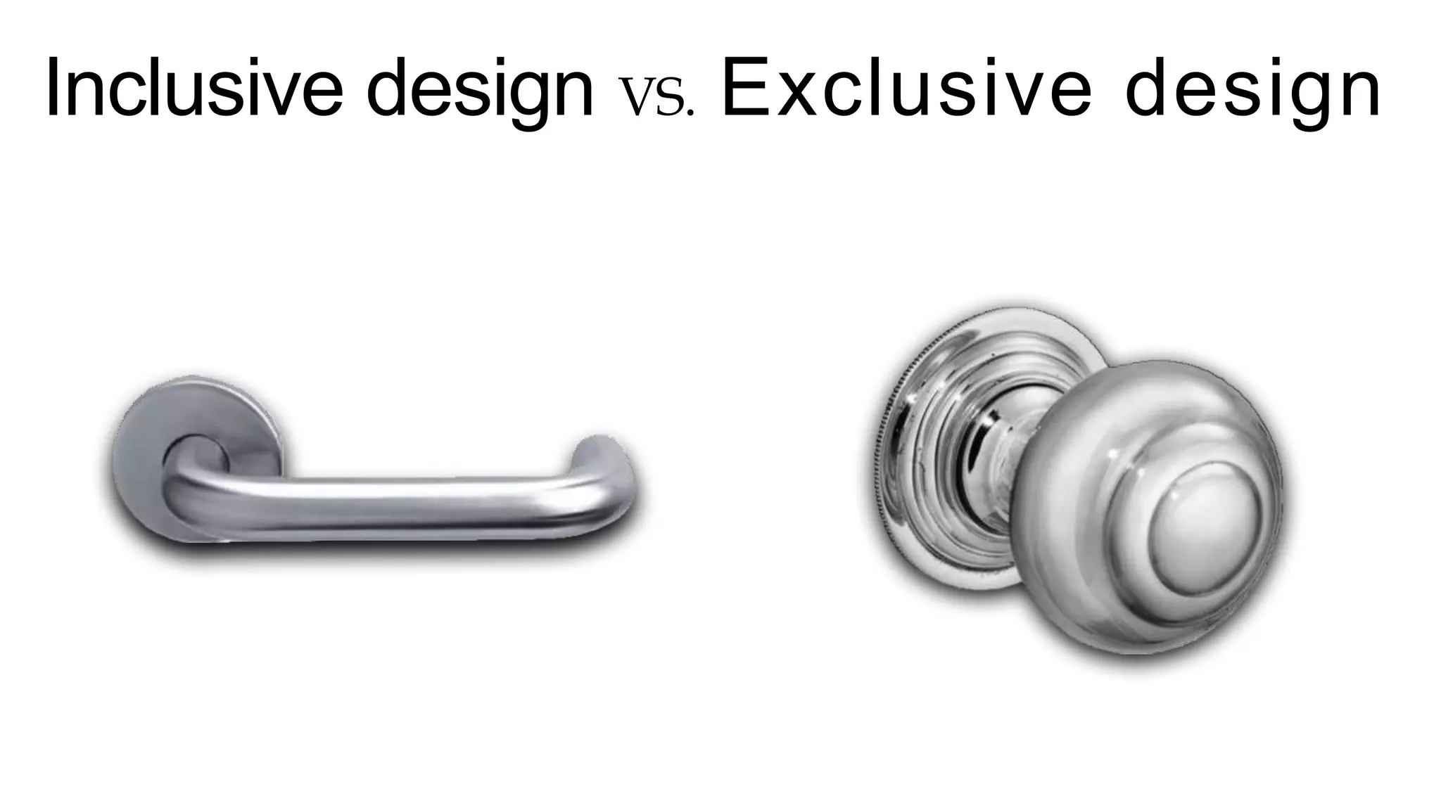 Inclusive design VS. Exclusive design
 