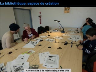 La bibliothèque, espace de création
Ateliers DIY à la médiathèque des Ulis
 