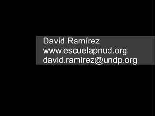 David Ramírez www.escuelapnud.org   [email_address] 
