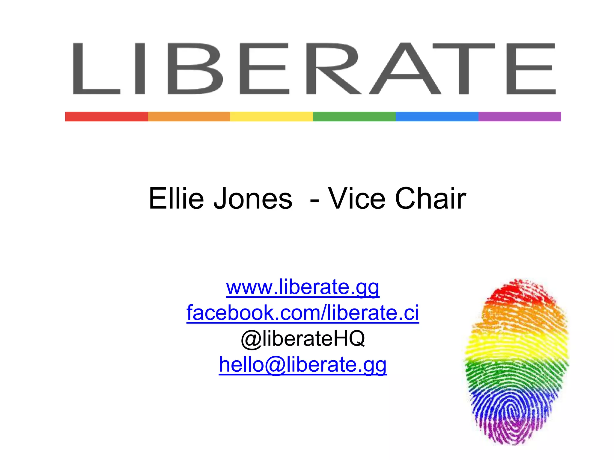 Ellie Jones - Vice Chair
www.liberate.gg
facebook.com/liberate.ci
@liberateHQ
hello@liberate.gg
 