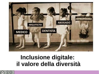 Inclusione digitale:
il valore della diversità
 