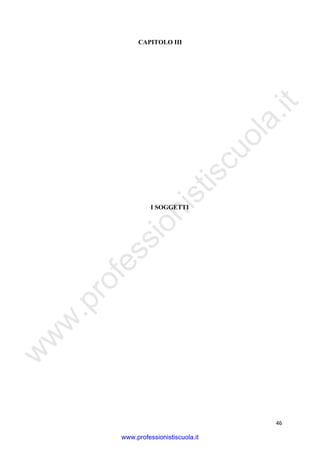 w
w
w
.professionistiscuola.it
46
CAPITOLO III
I SOGGETTI
www.professionistiscuola.it
 