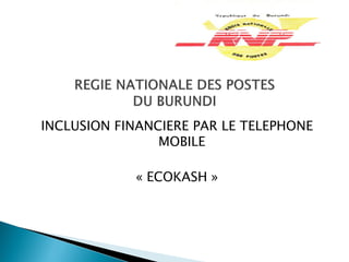 INCLUSION FINANCIERE PAR LE TELEPHONE
MOBILE
« ECOKASH »
 