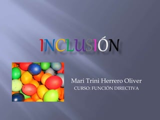 Mari Trini Herrero Oliver
CURSO: FUNCIÓN DIRECTIVA
 