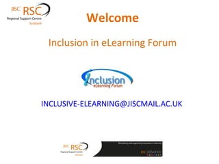Welcome
   Inclusion in eLearning Forum




 INCLUSIVE-ELEARNING@JISCMAIL.AC.UK
Want to join this jiscmail list? Let us know.
 