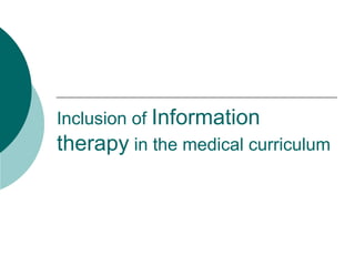 Inclusion of  Information therapy  in the medical curriculum 