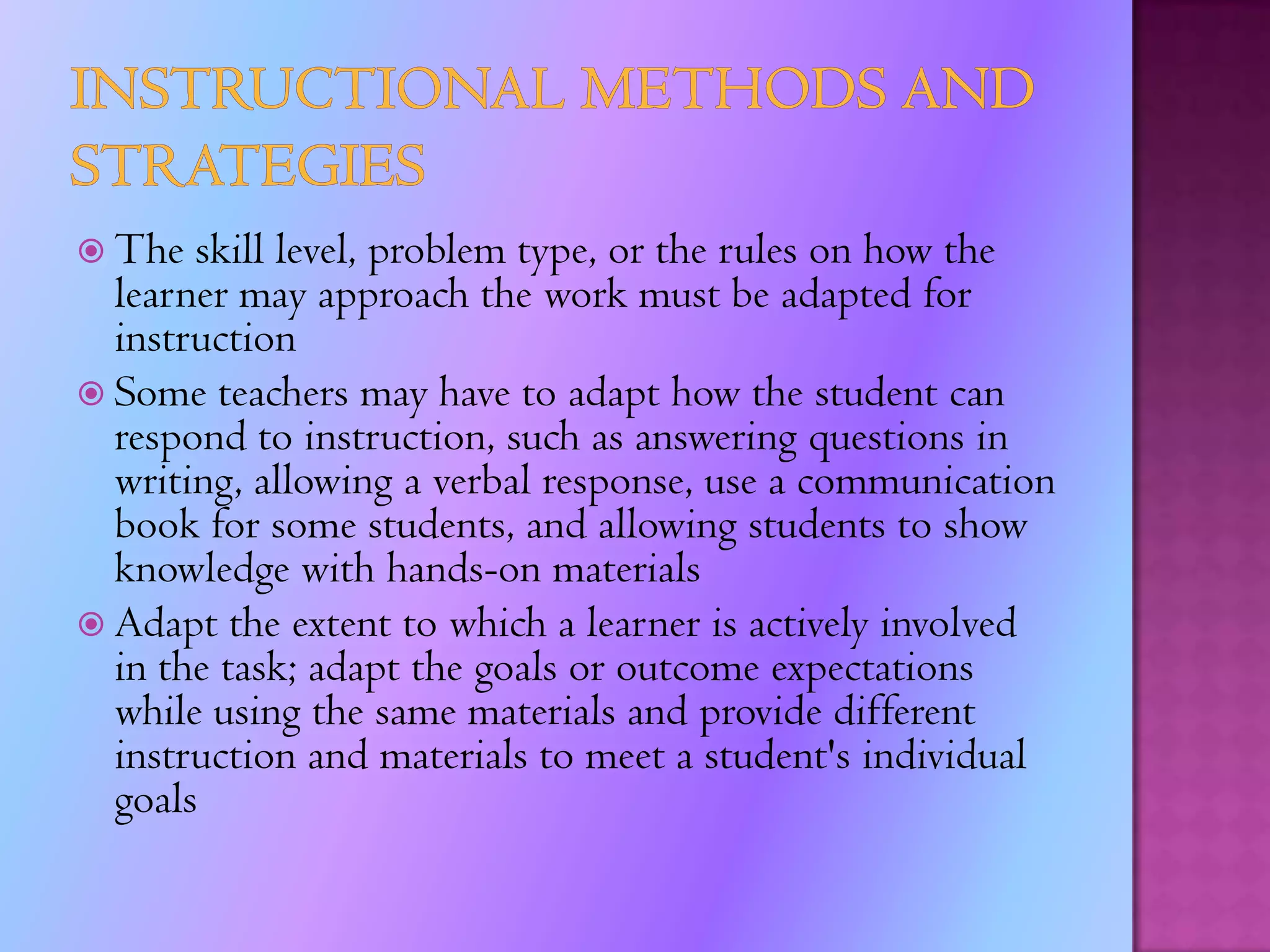 Legal and Instructional RequirementsIndividuals with Disabilities Education Act (IDEA)This law challenges regular education teachers and forces public schools to place those students in the least restrictive environment possible. Schools have a responsibility to try to include students with disabilities in a regular classroom