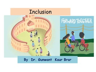 Inclusion
By Dr. Gunwant Kaur Brar
 
