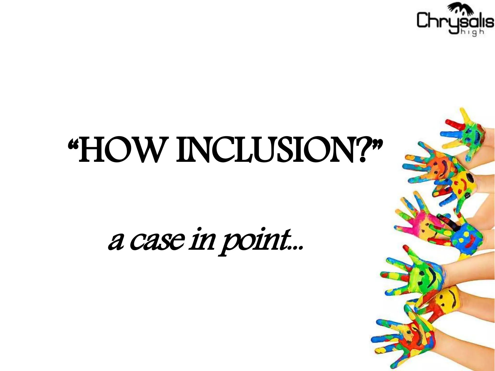 “HOW INCLUSION?”
a case in point...
 