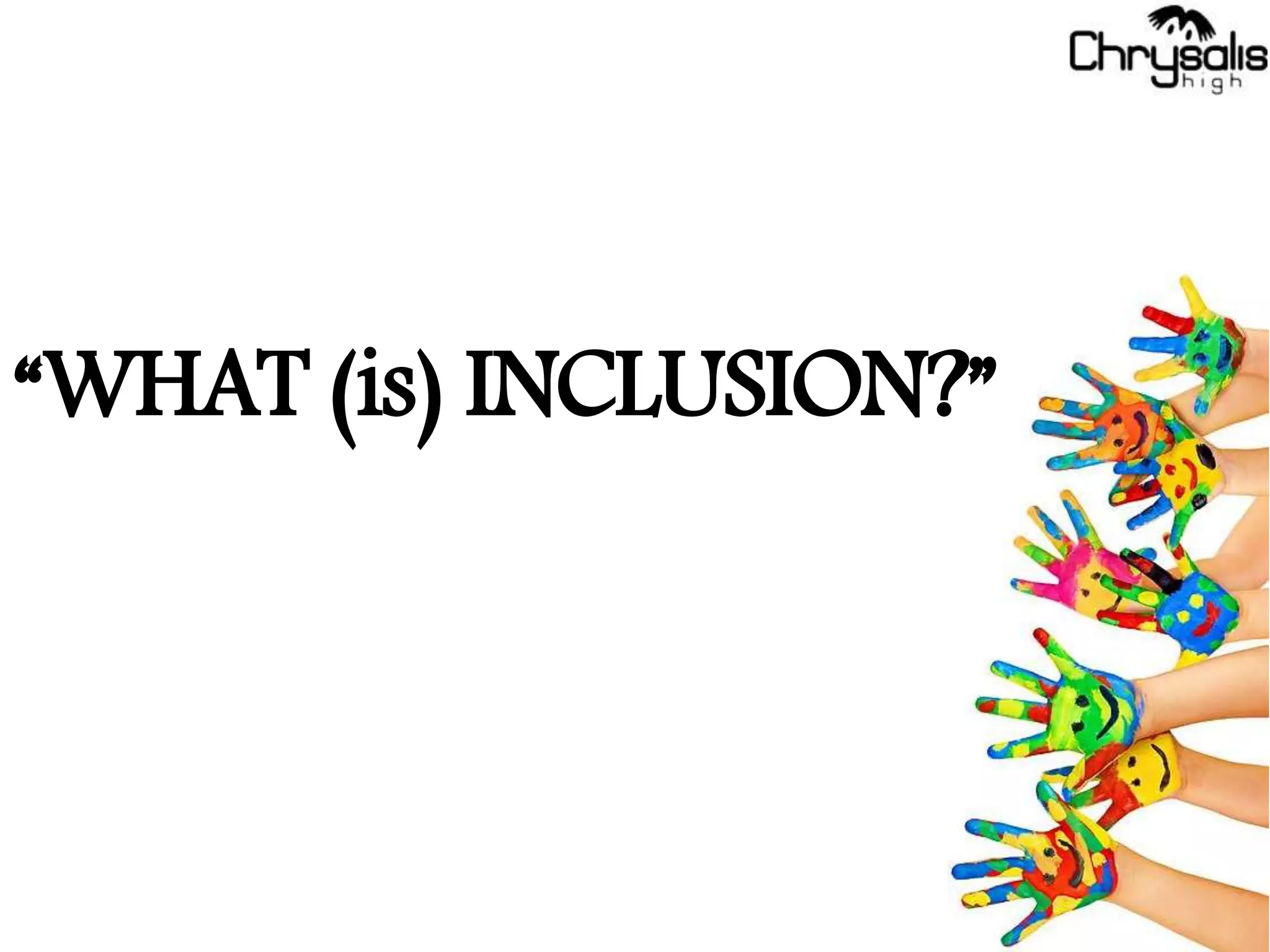 “WHAT (is) INCLUSION?”
 