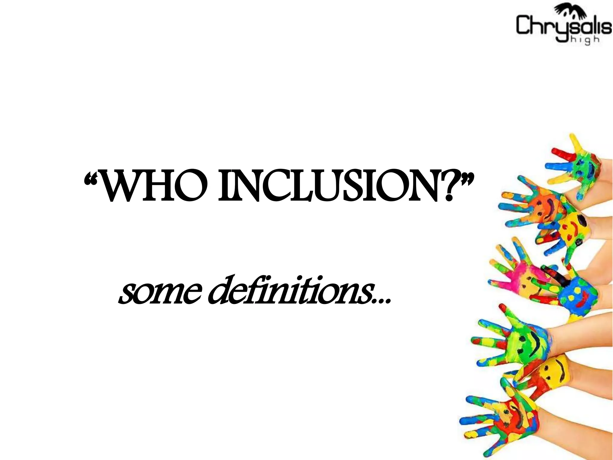 “WHO INCLUSION?”
some definitions...
 