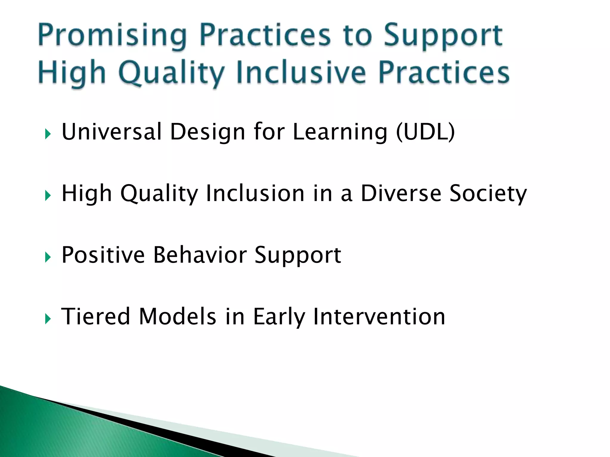    Universal Design for Learning (UDL)

   High Quality Inclusion in a Diverse Society

   Positive Behavior Support

   Tiered Models in Early Intervention
 