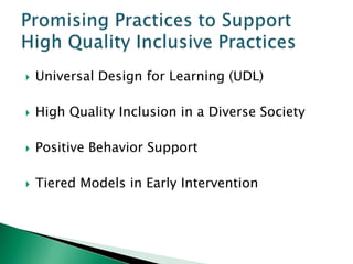    Universal Design for Learning (UDL)

   High Quality Inclusion in a Diverse Society

   Positive Behavior Support

   Tiered Models in Early Intervention
 